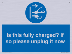 Is this fully charged? If so please unplug it now
